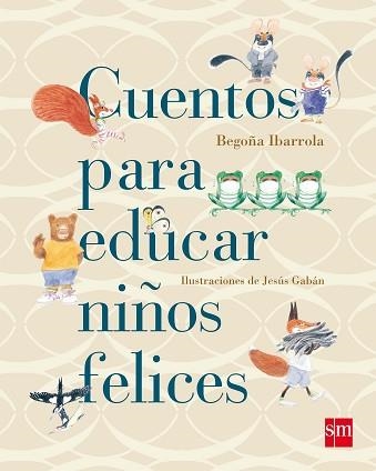 CUENTOS PARA EDUCAR NIÑOS FELICES | 9788467543131 | IBARROLA, BEGOÑA / GABAN, JESUS | Llibreria Aqualata | Comprar libros en catalán y castellano online | Comprar libros Igualada