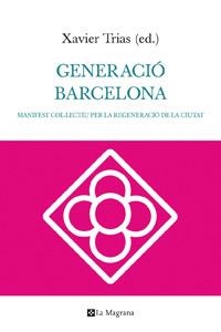 GENERACIO BARCELONA. MANIFEST COL.LECTIU PER LA REGENACIO DE | 9788482649252 | TRIAS, XAVIER (EDITOR) | Llibreria Aqualata | Comprar llibres en català i castellà online | Comprar llibres Igualada