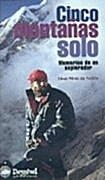 CINCO MONTAÑAS SOLO. MEMORIAS DE UN EXPLORADOR | 9788489969797 | PEREZ DE TUDELA, CESAR | Llibreria Aqualata | Comprar libros en catalán y castellano online | Comprar libros Igualada
