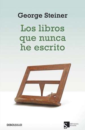 LIBROS QUE NUNCA HE ESCRITO, LOS (DEBOLSILLO 267) | 9788499088211 | STEINER, GEORGE | Llibreria Aqualata | Comprar libros en catalán y castellano online | Comprar libros Igualada