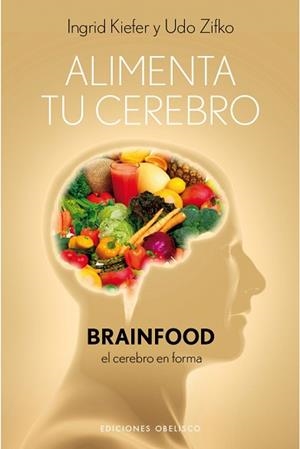 ALIMENTA TU CEREBRO | 9788497777308 | KIEFER, INGRID / ZIFKO, UDO | Llibreria Aqualata | Comprar llibres en català i castellà online | Comprar llibres Igualada
