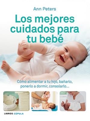 MEJORES CUIDADOS PARA TU BEBE, LOS (LA CUPULA) | 9788448069506 | ANN PETERS | Llibreria Aqualata | Comprar libros en catalán y castellano online | Comprar libros Igualada