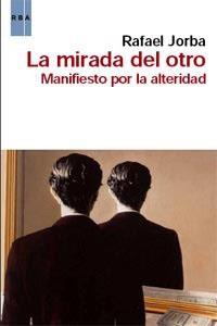 MIRADA DEL OTRO, LA. MANIFIESTO POR LA ALTERIDAD | 9788490060339 | JORBA, RAFAEL | Llibreria Aqualata | Comprar libros en catalán y castellano online | Comprar libros Igualada