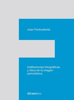 INDIFERENCIAS FOTOGRAFICAS Y ETICA DE LA IMAGEN PERIODISTICA | 9788425224201 | FONTCUBERTA, JOAN | Llibreria Aqualata | Comprar llibres en català i castellà online | Comprar llibres Igualada