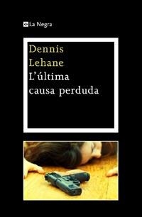ULTIMA CAUSA PERDUDA, L' (LA NEGRA 17) | 9788482649030 | LEHANE, DENNIS | Llibreria Aqualata | Comprar libros en catalán y castellano online | Comprar libros Igualada
