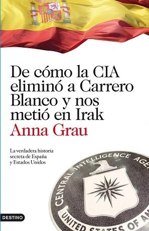 DE COMO LA CIA ELIMINO A CARRERO BLANCO Y NOS METIO EN IRAK | 9788423344789 | GRAU, ANNA | Llibreria Aqualata | Comprar libros en catalán y castellano online | Comprar libros Igualada