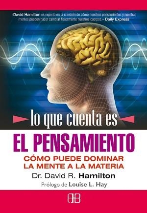 LO QUE CUENTA ES EL PENSAMIENTO. COMO PUEDE DOMINAR LA MENTE | 9788496111950 | HAMILTON, DAVID R. | Llibreria Aqualata | Comprar libros en catalán y castellano online | Comprar libros Igualada