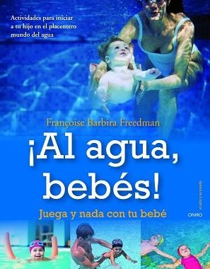 AL AGUA, BEBES. JUEGA Y NADA CON TU BEBE | 9788497545433 | BARBIRA FREEDMAN, FRANÇOISE | Llibreria Aqualata | Comprar llibres en català i castellà online | Comprar llibres Igualada