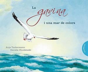 GAVINA I UNA MAR DE COLORS, LA (ALBUM IL·LUSTRAT) | 9788426138392 | TUCKERMANN, ANJA / CHUDZINSKI, DANIELA (IL) | Llibreria Aqualata | Comprar libros en catalán y castellano online | Comprar libros Igualada