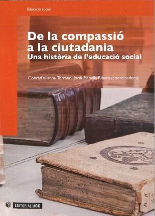 DE LA COMPASSIO A LA CIUTADANIA. UNA HISTORIA DE L'EDUCACIO | 9788497888806 | VILANOU, CONRAD / PLANELLA, JORDI | Llibreria Aqualata | Comprar libros en catalán y castellano online | Comprar libros Igualada