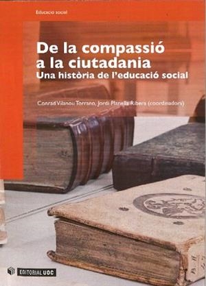 DE LA COMPASSIO A LA CIUTADANIA. UNA HISTORIA DE L'EDUCACIO | 9788497888806 | VILANOU, CONRAD / PLANELLA, JORDI | Llibreria Aqualata | Comprar llibres en català i castellà online | Comprar llibres Igualada
