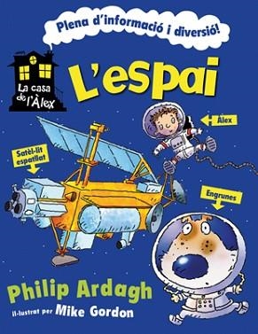 ESPAI, L' (LA CASA DE L'ALEX) | 9788424636913 | ARDAGH, PHILIP / GORDON, MIKE (IL) | Llibreria Aqualata | Comprar libros en catalán y castellano online | Comprar libros Igualada