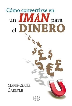 COMO CONVERTIRSE EN UN IMAN PARA EL DINERO | 9788496111967 | CARLYLE, MARIE-CLAIRE | Llibreria Aqualata | Comprar libros en catalán y castellano online | Comprar libros Igualada