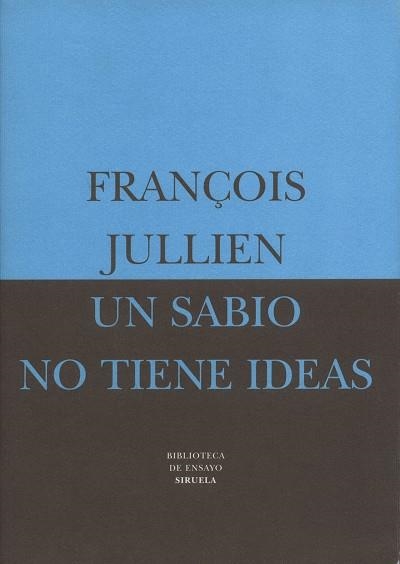 SABIO NO TIENE IDEAS, UN (BIB. DE ENSAYO) | 9788478445370 | JULLIEN, FRAN€OIS | Llibreria Aqualata | Comprar libros en catalán y castellano online | Comprar libros Igualada