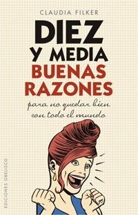 DIEZ Y MEDIA BUENAS RAZONES PARA NO QUEDAR BIEN CON TODO EL MUNDO | 9788497774376 | FILKER, CLAUDIA | Llibreria Aqualata | Comprar llibres en català i castellà online | Comprar llibres Igualada
