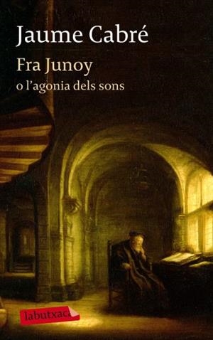 FRA JUNOY O L'AGONIA DELS SONS (LABUTXACA) | 9788499303482 | CABRE, JAUME | Llibreria Aqualata | Comprar libros en catalán y castellano online | Comprar libros Igualada