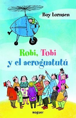 ROBI, TOBI Y EL AEROGUATUTU  | 9788427901353 | LORNSEN, BOY | Llibreria Aqualata | Comprar libros en catalán y castellano online | Comprar libros Igualada
