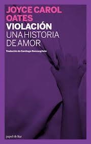 VIOLACION. UNA HISTORIA DE AMOR | 9788493667887 | OATES, JOYCE CAROL | Llibreria Aqualata | Comprar libros en catalán y castellano online | Comprar libros Igualada