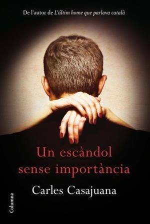 UN ESCANDOL SENSE IMPORTANCIA | 9788466414289 | CASAJUANA, CARLES | Llibreria Aqualata | Comprar libros en catalán y castellano online | Comprar libros Igualada