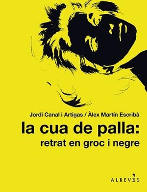 CUA DE PALLA. RETRAT EN GROC I NEGRE, LA | 9788415098317 | CANAL I ARTIGAS, JORDI / MARTIN ESCRIBA, ALEX | Llibreria Aqualata | Comprar llibres en català i castellà online | Comprar llibres Igualada