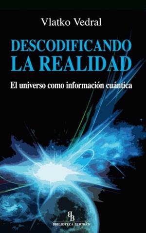 DESCODIFICANDO LA REALIDAD. EL UNIVERSO COMO INFORMACION CUANTICA | 9788492616930 | VEDRAL, VLATKO | Llibreria Aqualata | Comprar libros en catalán y castellano online | Comprar libros Igualada