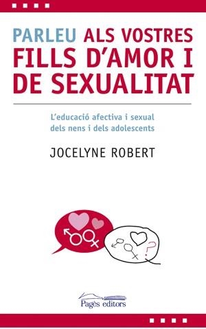 PARLEU ALS VOSTRES FILLS D'AMOR I DE SEXUALITAT | 9788497796606 | ROBERT, JOCELYNE | Llibreria Aqualata | Comprar libros en catalán y castellano online | Comprar libros Igualada