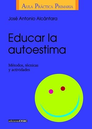 EDUCAR LA AUTOESTIMA (ULA PRACTICA PRIMARIA) | 9788432986406 | ALCANTARA, JOSE ANTONIO | Llibreria Aqualata | Comprar libros en catalán y castellano online | Comprar libros Igualada