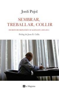 SEMBRAR, TREBALLAR, COLLIR. ESCRITS DE REFLEXIO I AGITACIO, 2005-2011 | 9788482641492 | PUJOL, JORDI | Llibreria Aqualata | Comprar libros en catalán y castellano online | Comprar libros Igualada