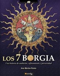 7 BORGIA, LOS : UNA HISTORIA DE AMBICION, REFINAMIENTO Y PER | 9788497633130 | MARTOS RUBIO, ANA (1943- ) | Llibreria Aqualata | Comprar libros en catalán y castellano online | Comprar libros Igualada