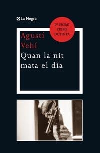 QUAN LA NIT MATA EL DIA (LA NEGRA 18) - IV PREMI CRIMS DE TINTA | 9788482648965 | VEHI, AGUSTI | Llibreria Aqualata | Comprar llibres en català i castellà online | Comprar llibres Igualada