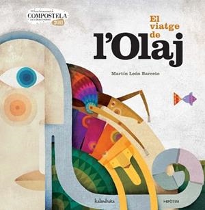 VIATGE DE L'OLAJ, EL (ALBUM IL·LUSTRAT) | 9788415170112 | LEON BARRETO, MARTIN | Llibreria Aqualata | Comprar libros en catalán y castellano online | Comprar libros Igualada