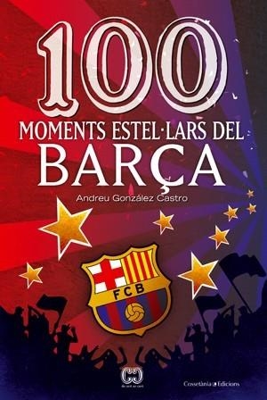 100 MOMENTS ESTEL·LARS DEL BARÇA | 9788497919111 | GONZALEZ CASTRO, ANDREU  | Llibreria Aqualata | Comprar libros en catalán y castellano online | Comprar libros Igualada