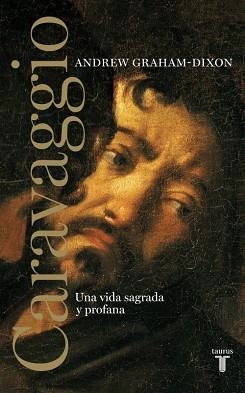 CARAVAGGIO. UNA VIDA SAGRADA Y PROFANA | 9788430608065 | GRAHAM-DIXON, ANDREW | Llibreria Aqualata | Comprar libros en catalán y castellano online | Comprar libros Igualada