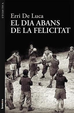 DIA ABANS DE LA FELICITAT, EL (ECLECTICA 207) | 9788498249040 | DE LUCA, ERRI | Llibreria Aqualata | Comprar libros en catalán y castellano online | Comprar libros Igualada