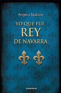 YO QUE FUI REY DE NAVARRA | 9788498433302 | EPALTZA, AINGERU | Llibreria Aqualata | Comprar libros en catalán y castellano online | Comprar libros Igualada
