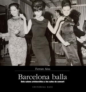 BARCELONA BALLA. DELS SALONS ARISTOCRATICS A LES SALES DE CONCERT | 9788415267355 | AISA, FERRAN | Llibreria Aqualata | Comprar libros en catalán y castellano online | Comprar libros Igualada