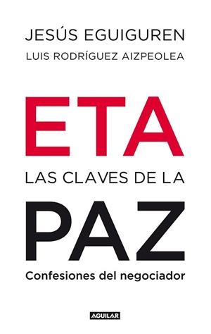 ETA. LAS CLAVES DE LA PAZ | 9788403100992 | EGUIGUREN IMAZ, JESUS / RODRIGUEZ AIZPEOLEA, LUIS | Llibreria Aqualata | Comprar libros en catalán y castellano online | Comprar libros Igualada