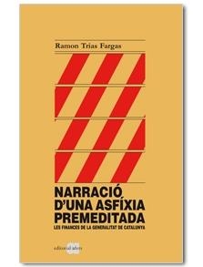 NARRACIO D'UNA ASFIXIA PREMEDITADA. LES FINANCES DE LA GENERALITAT DE CATALUNYA | 9788492542529 | TRIAS FARGAS, RAMON | Llibreria Aqualata | Comprar libros en catalán y castellano online | Comprar libros Igualada