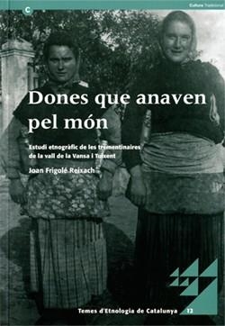DONES QUE ANAVEN PEL MON. ESTUDI ETNOGRAFIC DE LES TREMENTINAIRES DE LA VALL DE LA VANSA I TUIXENT | 9788439375111 | FRIGOLE REIXACH, JOAN | Llibreria Aqualata | Comprar llibres en català i castellà online | Comprar llibres Igualada