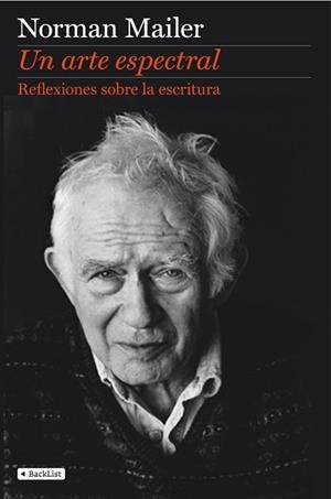 UN ARTE ESPECTRAL. REFLEXIONES SOBRE LA ESCRITURA | 9788408110415 | MAILER, NORMAN | Llibreria Aqualata | Comprar llibres en català i castellà online | Comprar llibres Igualada
