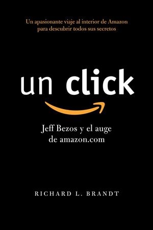 UN CLICK. JEFF BEZOS Y EL AUGE DE AMAZON.COM | 9788498751789 | BRANDT, RICHARD L. | Llibreria Aqualata | Comprar llibres en català i castellà online | Comprar llibres Igualada