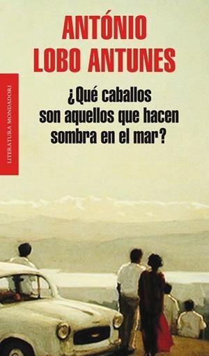 QUE CABALLOS SON AQUELLOS QUE HACEN SOMBRA EN EL MAR? (MONDADORI 482) | 9788439724391 | LOBO ANTUNES, ANTONIO | Llibreria Aqualata | Comprar llibres en català i castellà online | Comprar llibres Igualada