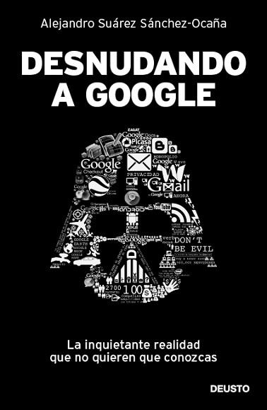 DESNUDANDO A GOOGLE | 9788423428625 | SUÁREZ SÁNCHEZ-OCAÑA, ALEJANDRO | Llibreria Aqualata | Comprar llibres en català i castellà online | Comprar llibres Igualada