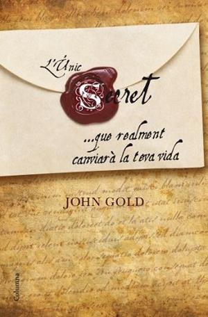 UNIC SECRET QUE REALMENT CANVIARA LA TEVA VIDA, L' - IPE UN ALTRE ISBN | 9788466410281 | GOLD, JOHN | Llibreria Aqualata | Comprar libros en catalán y castellano online | Comprar libros Igualada