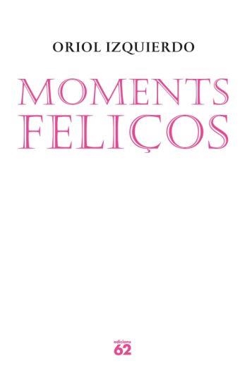 MOMENTS FELIÇOS (POESIA 129) - IPE UN ALTRE ISBN | 9788429761559 | IZQUIERDO, ORIOL | Llibreria Aqualata | Comprar llibres en català i castellà online | Comprar llibres Igualada