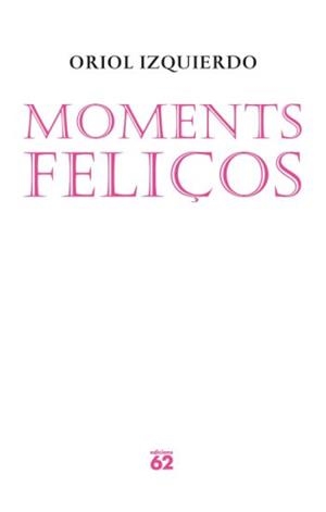 MOMENTS FELIÇOS (POESIA 129) - IPE UN ALTRE ISBN | 9788429761559 | IZQUIERDO, ORIOL | Llibreria Aqualata | Comprar llibres en català i castellà online | Comprar llibres Igualada