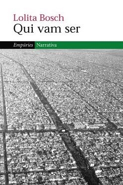 QUI VAM SER (EMPURIES NARRATIVA 281) - IPE UN ALTRE ISBN | 9788497872034 | BOSCH, LOLITA | Llibreria Aqualata | Comprar llibres en català i castellà online | Comprar llibres Igualada