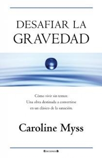 DESAFIAR LA GRAVEDAD | 9788466650045 | MYSS, CAROLINE | Llibreria Aqualata | Comprar libros en catalán y castellano online | Comprar libros Igualada