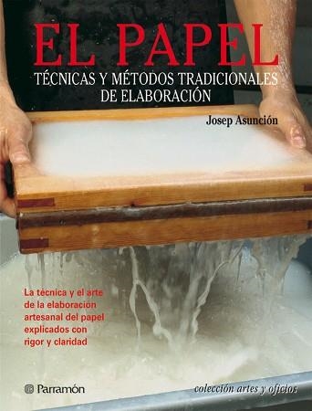 PAPEL, TECNICAS Y METODOS TRADICIONALES DE ELABORACION | 9788434224100 | ASUNCION, JOSEP | Llibreria Aqualata | Comprar libros en catalán y castellano online | Comprar libros Igualada