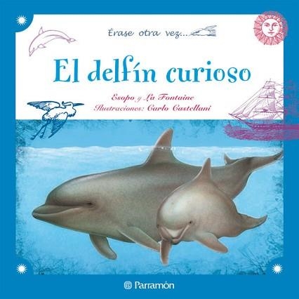 DELFIN CURIOSO, EL (ERASE OTRA VEZ...) | 9788434237285 | ESOPO / LA FONTAINE / CASTELLANI, CARLO (IL·LUSTR) | Llibreria Aqualata | Comprar libros en catalán y castellano online | Comprar libros Igualada